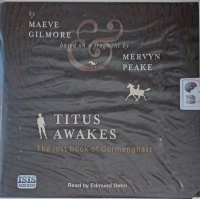 Titus Awakes - The Lost Book of Gormenghast written by Maeve Gilmore and Mervyn Peake performed by Edmund Dehn on Audio CD (Unabridged)